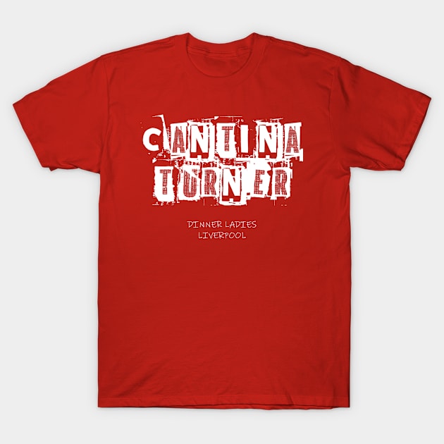 Cantina Turner - Dinner Ladies Logo (White Text) T-Shirt by Sleepy Charlie Media Merch